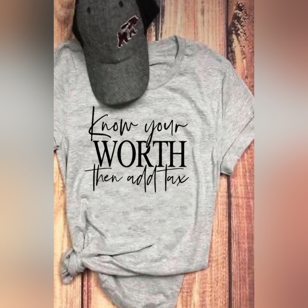#531 🛑S,L,XL "Know Your Worth Then Add Tax" Graphic TEE T-Shirt